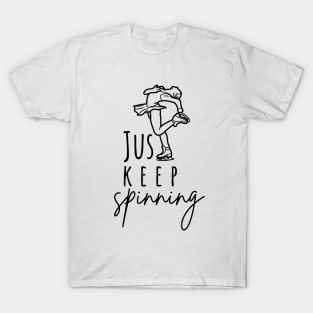 Just Keep Spinning- Ice skating Lover T-Shirt